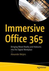 Immersive Office 365: Bringing Mixed Reality and HoloLens into the Digital Workplace 1st ed. цена и информация | Книги по экономике | pigu.lt