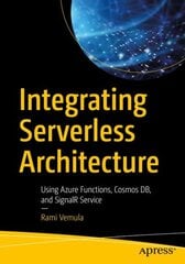 Integrating Serverless Architecture: Using Azure Functions, Cosmos DB, and SignalR Service 1st ed. kaina ir informacija | Ekonomikos knygos | pigu.lt