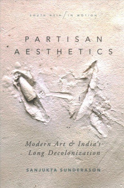Partisan Aesthetics: Modern Art and Indias Long Decolonization kaina ir informacija | Knygos apie meną | pigu.lt