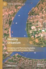 Healthy Urbanism: Designing and Planning Equitable, Sustainable and Inclusive Places 1st ed. 2022 kaina ir informacija | Socialinių mokslų knygos | pigu.lt