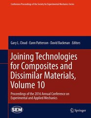 Joining Technologies for Composites and Dissimilar Materials, Volume 10: Proceedings of the 2016 Annual Conference on Experimental and Applied Mechanics 1st ed. 2017 kaina ir informacija | Socialinių mokslų knygos | pigu.lt