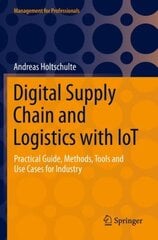 Digital Supply Chain and Logistics with IoT: Practical Guide, Methods, Tools and Use Cases for Industry 1st ed. 2022 kaina ir informacija | Ekonomikos knygos | pigu.lt