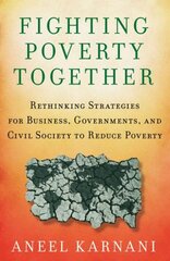 Fighting Poverty Together: Rethinking Strategies for Business, Governments, and Civil Society to Reduce Poverty kaina ir informacija | Socialinių mokslų knygos | pigu.lt