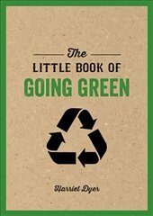 Little Book of Going Green: An Introduction to Climate Change and How We Can Reduce Our Carbon Footprint цена и информация | Самоучители | pigu.lt