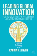 Leading Global Innovation: Facilitating Multicultural Collaboration and International Market Success 1st ed. 2017 kaina ir informacija | Ekonomikos knygos | pigu.lt