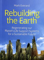 Rebuilding the Earth: Regenerating our planets life support systems for a sustainable future 1st ed. 2020 kaina ir informacija | Ekonomikos knygos | pigu.lt