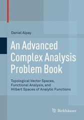 Advanced Complex Analysis Problem Book: Topological Vector Spaces, Functional Analysis, and Hilbert Spaces of Analytic Functions 1st ed. 2015 цена и информация | Книги по экономике | pigu.lt