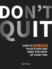 Don't Quit: How to Kick-Start Your Plans and Make the Most of Your Time kaina ir informacija | Saviugdos knygos | pigu.lt