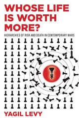 Whose Life Is Worth More?: Hierarchies of Risk and Death in Contemporary Wars kaina ir informacija | Socialinių mokslų knygos | pigu.lt