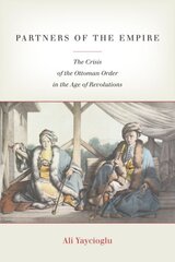 Partners of the Empire: The Crisis of the Ottoman Order in the Age of Revolutions kaina ir informacija | Istorinės knygos | pigu.lt