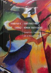 Constructing Human Trafficking: Evangelicals, Feminists, and an Unexpected Alliance 1st ed. 2019 kaina ir informacija | Socialinių mokslų knygos | pigu.lt