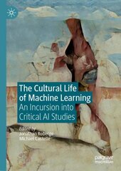 Cultural Life of Machine Learning: An Incursion into Critical AI Studies 1st ed. 2021 kaina ir informacija | Socialinių mokslų knygos | pigu.lt