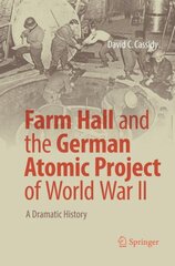 Farm Hall and the German Atomic Project of World War II: A Dramatic History Softcover reprint of the original 1st ed. 2017 kaina ir informacija | Ekonomikos knygos | pigu.lt