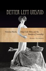 Better Left Unsaid: Victorian Novels, Hays Code Films, and the Benefits of Censorship kaina ir informacija | Socialinių mokslų knygos | pigu.lt