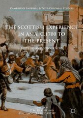 Scottish Experience in Asia, c.1700 to the Present: Settlers and Sojourners 1st ed. 2017 kaina ir informacija | Socialinių mokslų knygos | pigu.lt