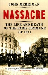 Massacre: The Life and Death of the Paris Commune of 1871 kaina ir informacija | Istorinės knygos | pigu.lt