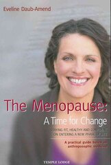 Menopause - A Time for Change: Staying Fit, Healthy and Confident on Entering a New Phase of Life, A Practical Guide Based on Anthroposophical Medicine цена и информация | Самоучители | pigu.lt