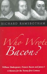 Who Wrote Bacon?: William Shakespeare, Francis Bacon and James I, a Mystery of the Twenty-first Century цена и информация | Исторические книги | pigu.lt