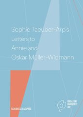 Sophie Taeuber-Arp's Letters to Annie and Oskar Müller-Widmann kaina ir informacija | Knygos apie meną | pigu.lt