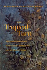 Tropical Turn: Agricultural Innovation in the Ancient Middle East and the Mediterranean цена и информация | Исторические книги | pigu.lt