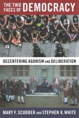 Two Faces of Democracy: Decentering Agonism and Deliberation kaina ir informacija | Socialinių mokslų knygos | pigu.lt