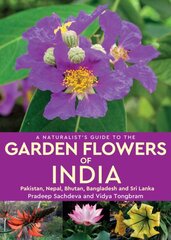 Naturalist's Guide to the Garden Flowers of India: Pakistan, Nepal, Bhutan, Bangladesh & Sri Lanka kaina ir informacija | Knygos apie sveiką gyvenseną ir mitybą | pigu.lt