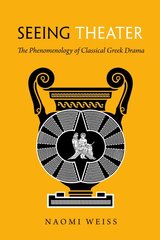 Seeing Theater: The Phenomenology of Classical Greek Drama kaina ir informacija | Istorinės knygos | pigu.lt