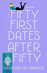 Fifty First Dates After Fifty: A Memoir цена и информация | Биографии, автобиогафии, мемуары | pigu.lt