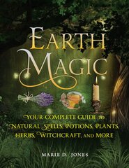 Earth Magic: Your Complete Guide to Natural Spells, Potions, Plants, Herbs, Witchcraft, and More kaina ir informacija | Saviugdos knygos | pigu.lt