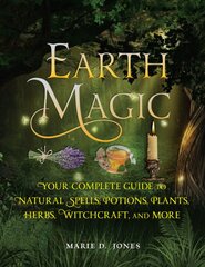 Earth Magic: Your Complete Guide to Natural Spells, Potions, Plants, Herbs, Witchcraft, and More цена и информация | Самоучители | pigu.lt