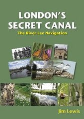 London's Secret Canal: The River Lee Navigation цена и информация | Путеводители, путешествия | pigu.lt