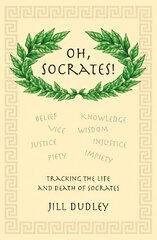 Oh, Socrates!: Tracking the life and death of Socrates kaina ir informacija | Istorinės knygos | pigu.lt