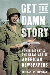 Get the Damn Story: Homer Bigart and the Great Age of American Newspapers kaina ir informacija | Ekonomikos knygos | pigu.lt