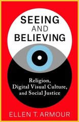 Seeing and Believing: Religion, Digital Visual Culture, and Social Justice kaina ir informacija | Dvasinės knygos | pigu.lt