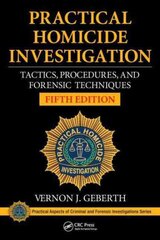 Practical Homicide Investigation: Tactics, Procedures, and Forensic Techniques, Fifth Edition 5th edition kaina ir informacija | Socialinių mokslų knygos | pigu.lt