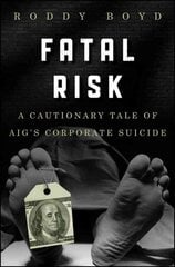 Fatal Risk: A Cautionary Tale of AIG's Corporate Suicide kaina ir informacija | Ekonomikos knygos | pigu.lt