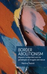 Border Abolitionism: Migrants Containment and the Genealogies of Struggles and Rescue kaina ir informacija | Socialinių mokslų knygos | pigu.lt