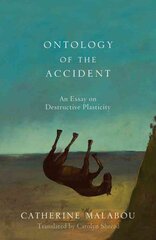 Ontology of the Accident: An Essay on Destructive Plasticity kaina ir informacija | Istorinės knygos | pigu.lt