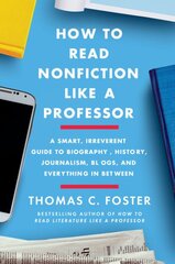 How to Read Nonfiction Like a Professor: A Smart, Irreverent Guide to Biography, History, Journalism, Blogs, and Everything in Between kaina ir informacija | Istorinės knygos | pigu.lt