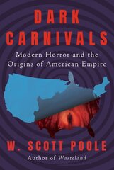 Dark Carnivals: Modern Horror and the Origins of American Empire цена и информация | Исторические книги | pigu.lt