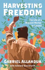 Harvesting Freedom: The Life of a Migrant Worker in Canada kaina ir informacija | Socialinių mokslų knygos | pigu.lt