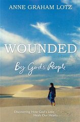 Wounded by God's People: Discovering How God's Love Heals Our Hearts цена и информация | Духовная литература | pigu.lt