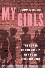 My Girls: The Power of Friendship in a Poor Neighborhood kaina ir informacija | Socialinių mokslų knygos | pigu.lt