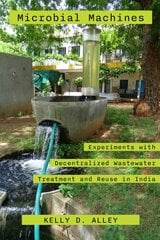 Microbial Machines: Experiments with Decentralized Wastewater Treatment and Reuse in India kaina ir informacija | Socialinių mokslų knygos | pigu.lt