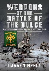 Weapons of the Battle of the Bulge: From the Photographic Archives of the US Army Signal Corps kaina ir informacija | Istorinės knygos | pigu.lt