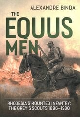 Equus Men: RhodesiaS Mounted Infantry: the Greys Scouts 1896-1980 цена и информация | Исторические книги | pigu.lt