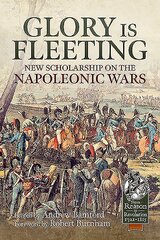 Glory is Fleeting: New Scholarship on the Napoleonic Wars kaina ir informacija | Istorinės knygos | pigu.lt