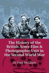 History of the British Army Film & Photographic Unit in the Second World War kaina ir informacija | Istorinės knygos | pigu.lt