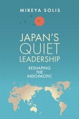 Japans Quiet Leadership: Reshaping the Indo-Pacific цена и информация | Книги по социальным наукам | pigu.lt
