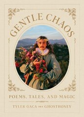 Gentle Chaos: Poems, Tales, and Magic цена и информация | Поэзия | pigu.lt